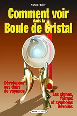 Livre "COMMENT VOIR DANS LA BOULE DE CRISTAL"